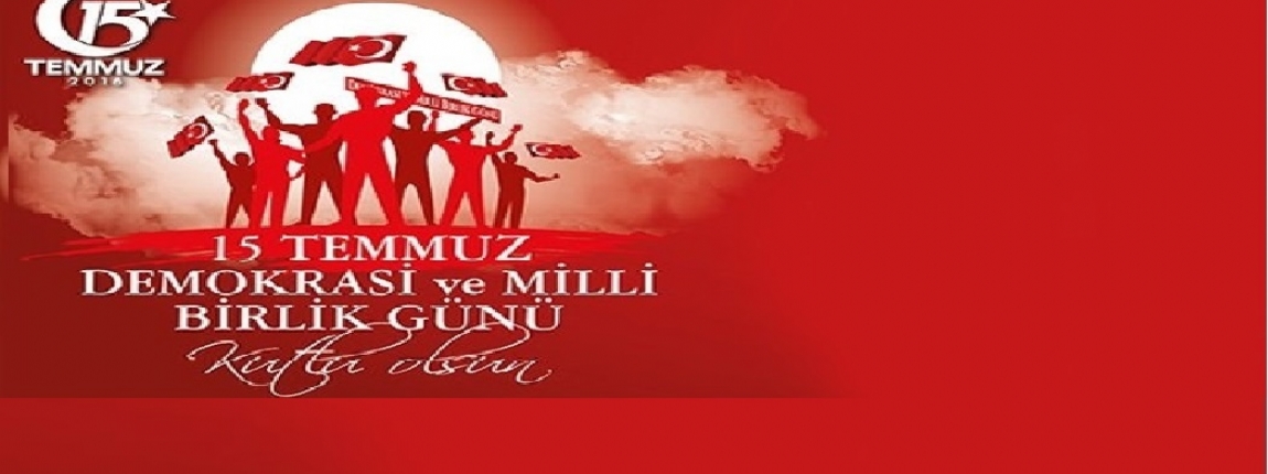 15 TEMMUZ DEMOKRAS VE MLL BRLK GN KUTLU OLSUN / YNETM KURULU