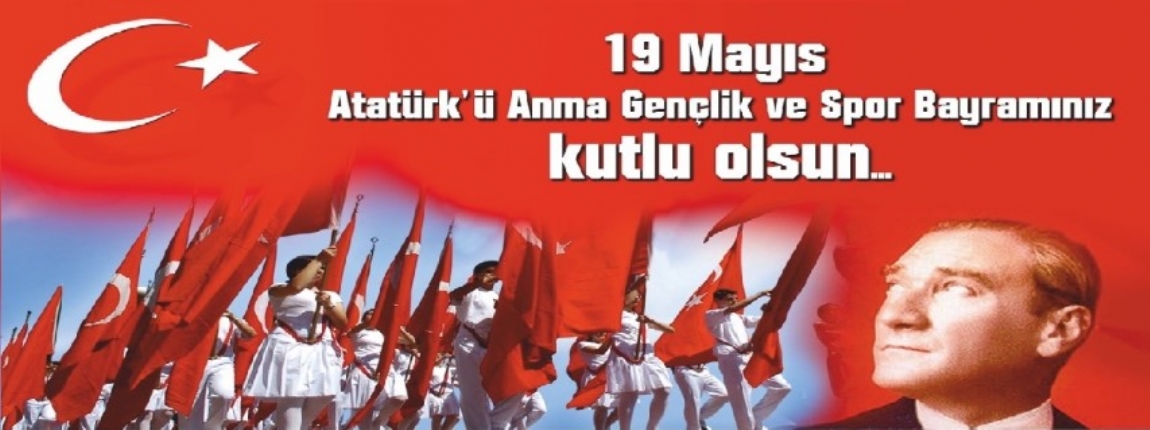 19 MAYIS ATATRK´ ANMA GENLK VE SPOR BAYRAMI KUTLU OLSUN / YNETM