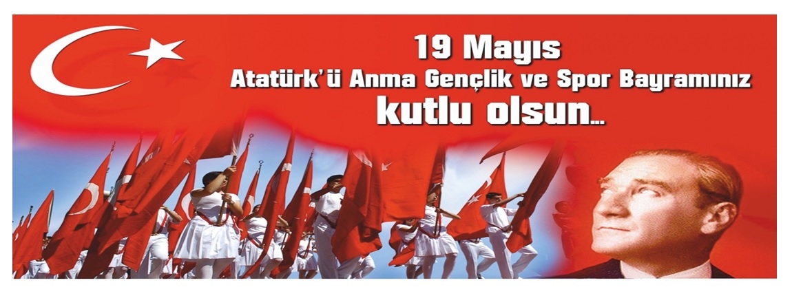 19 MAYIS ATATRK´ ANMA GENLK VE SPOR BAYRAMINIZ KUTLU OLSUN/YNETM