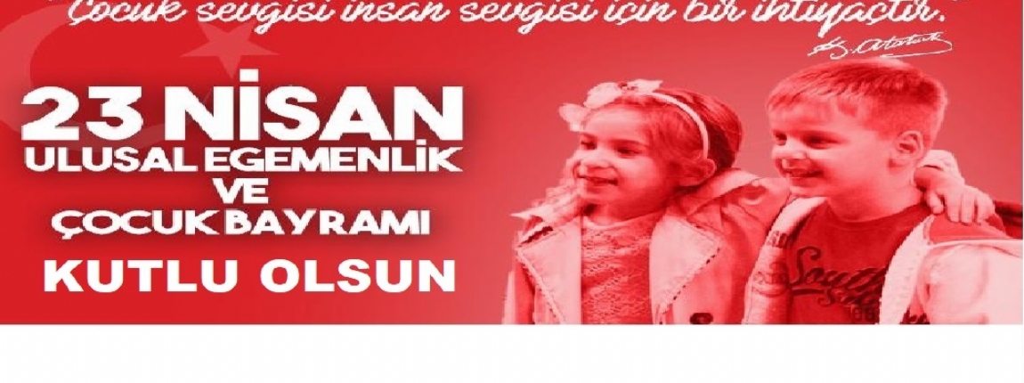 23 NSAN ULUSAL EGEMENLK VE OCUK BAYRAMI KUTLU OLSUN / YNETM KURULU