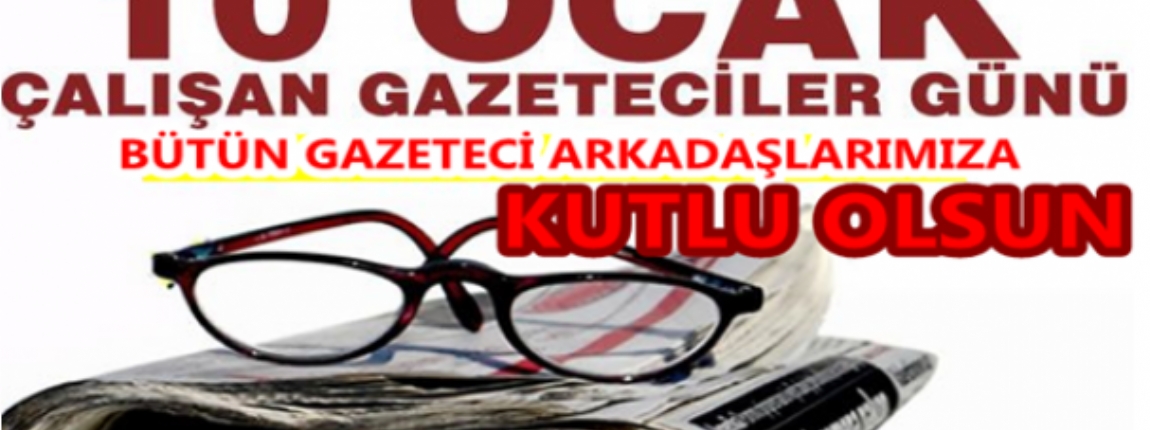 10 OCAK ALIAN GAZETECLER GN KUTLU OLSUN / YNETM